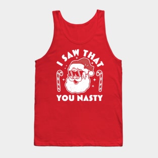 I saw That you nasty Funny Ugly Christmas Santa Claus Tank Top